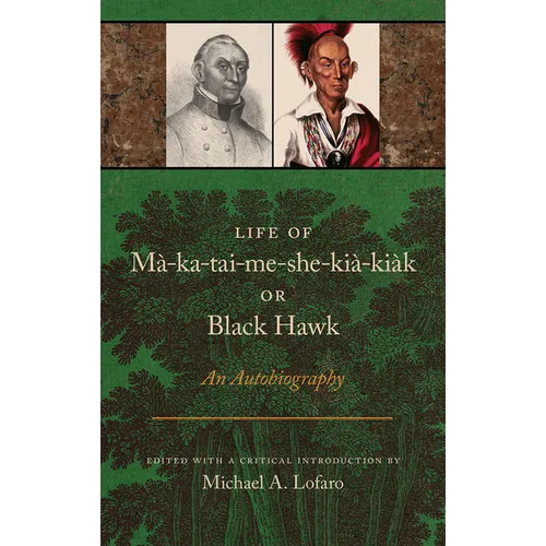 Life of Ma-Ka-Tai-Me-She-Kia-Kiak, or Black Hawk: An Autobiography - Paperback