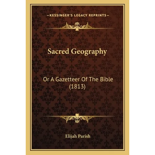 Sacred Geography: Or A Gazetteer Of The Bible (1813) - Paperback