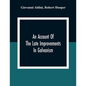 An Account Of The Late Improvements In Galvanism: With A Series Of Curious And Interesting Experiments Performed Before The Commissioners Of The Frenc - Paperback