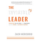 The Invisible Leader: Transform Your Life, Work, and Organization with the Power of Authentic Purpose - Hardcover