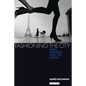 Fashioning the City: Paris, Fashion and the Media - Paperback