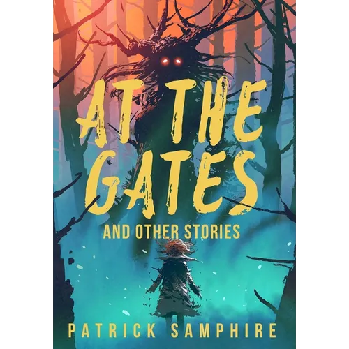 At the Gates and Other Stories: Sixteen Tales of Magic and Wonder - Hardcover