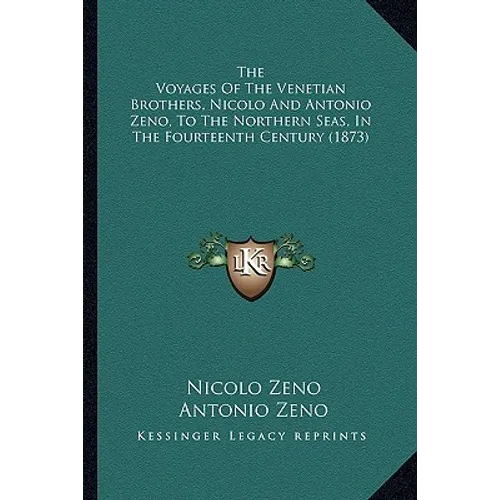 The Voyages Of The Venetian Brothers, Nicolo And Antonio Zeno, To The Northern Seas, In The Fourteenth Century (1873) - Paperback