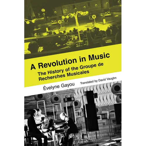 A Revolution in Music: The History of the Groupe de Recherches Musicales - Paperback