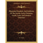 Illustrated Symbols and Emblems of the Jewish, Early Christian, Greek, Latin and Modern Churches - Paperback