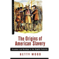 The Origins of American Slavery: Freedom and Bondage in the English Colonies - Paperback