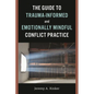 The Guide to Trauma-Informed and Emotionally Mindful Conflict Practice - Paperback