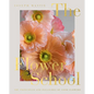 The Flower School: The Principles and Pleasures of Good Flowers - Hardcover