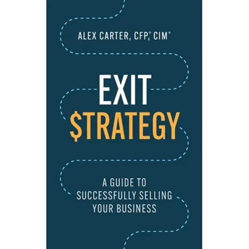 Exit Strategy: A Guide to Successfully Selling Your Business - Paperback