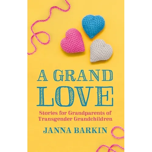 A Grand Love: Stories for Grandparents of Transgender Grandchildren - Paperback