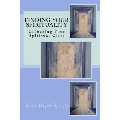 Finding Your Spirituality: Unlocking Your Spiritual Gifts - Paperback