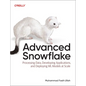 Advanced Snowflake: Processing Data, Developing Applications, and Deploying ML Models at Scale - Paperback