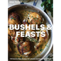 Bushels & Feasts: 170 Farm to Table Recipes for a Gluten and Grain Free Lifestyle - Hardcover