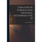 Taxation Of Foreign And National Enterprises Vol III - Paperback
