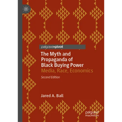The Myth and Propaganda of Black Buying Power: Media, Race, Economics - Hardcover