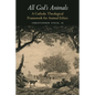 All God's Animals: A Catholic Theological Framework for Animal Ethics - Paperback