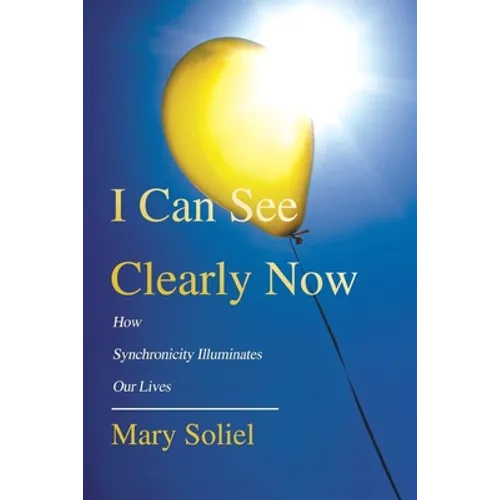 I Can See Clearly Now: How Synchronicity Illuminates Our Lives - Paperback
