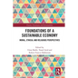 Foundations of a Sustainable Economy: Moral, Ethical and Religious Perspectives - Paperback