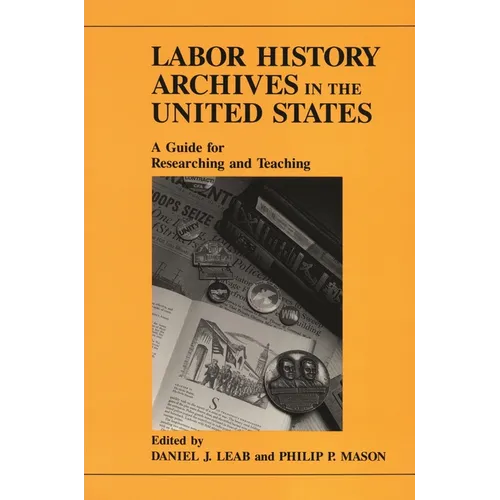 Labor History Archives in the United States: A Guide for Researching and Teaching - Paperback