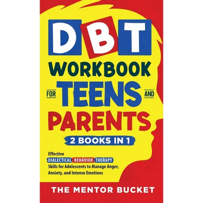 DBT Workbook for Teens and Parents (2 Books in 1) - Effective Dialectical Behavior Therapy Skills for Adolescents to Manage Anger, Anxiety, and Intens - Hardcover