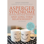 Asperger Syndrome (Autism Spectrum Disorder) and Long-Term Relationships - Paperback