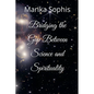 Bridging the Gap Between Science and Spirituality - Paperback