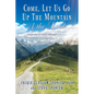 Come, Let Us Go Up the Mountain of the Lord: A Journey to Glory through Intimacy with the Lord - Paperback