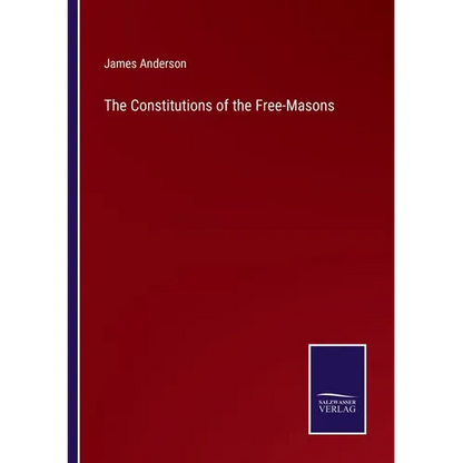 The Constitutions of the Free-Masons - Paperback