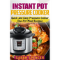 Instant Pot Pressure Cooker: Quick and Easy Pressure Cooker One-Pot Meal Recipes - Paperback