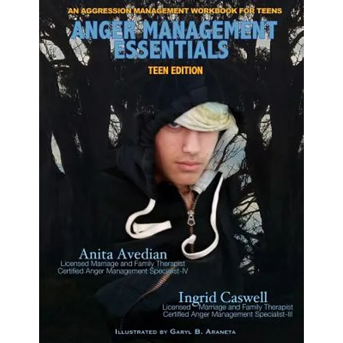 Anger Management Essentials: Teen Edition: An Aggression Management Workbook for Teens - Paperback