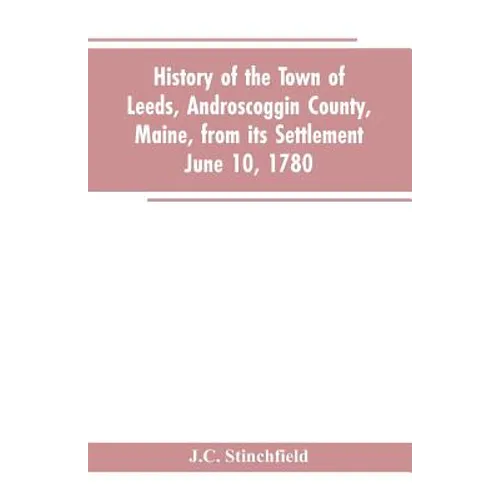 History of the town of Leeds, Androscoggin County, Maine, from its settlement June 10, 1780 - Paperback