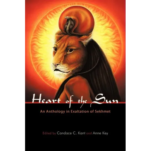 Heart of the Sun: An Anthology in Exaltation of Sekhmet - Paperback