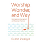 Worship, Wonder, and Way: Reimagining Evangelism as Missional Practice - Paperback