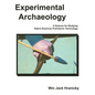 Experimental Archaeology: A Science for Studying Native American Prehistoric Technology - Paperback