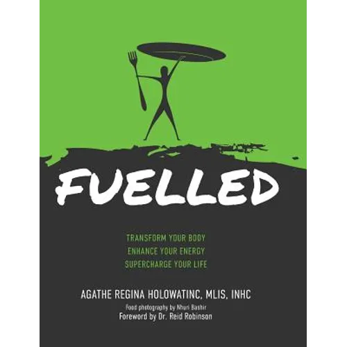 Fuelled: Transform Your Body Enhance Your Energy Supercharge Your Life - Hardcover