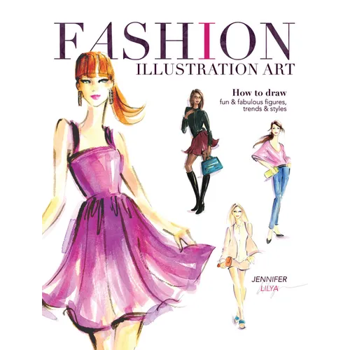 Fashion Illustration Art: How to Draw Fun & Fabulous Figures, Trends and Styles - Paperback