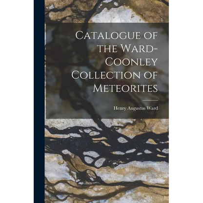 Catalogue of the Ward-Coonley Collection of Meteorites - Paperback