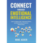 Connect through Emotional Intelligence: Learn to master self, understand others, and build strong, productive relationships - Hardcover