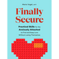 Finally Secure: Practical Skills for the Anxiously Attached to Find and Keep Love Without Losing Themselves (Attachment Theory) - Paperback