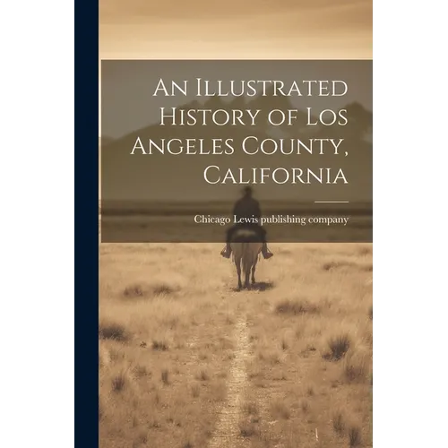 An Illustrated History of Los Angeles County, California - Paperback