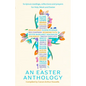 An Easter Anthology: Scripture Readings, Reflections and Prayers for Holy Week and Easter - Hardcover