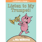 Listen to My Trumpet!-An Elephant and Piggie Book - Hardcover