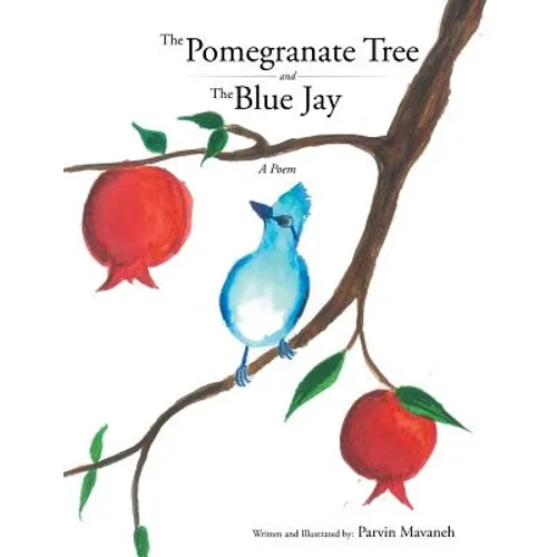 The Pomegranate Tree and The Blue Jay: A poem - Paperback