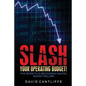 Slash Your Operating Budget!: Five Secrets to Recovering Wasted Budget Dollars - Paperback