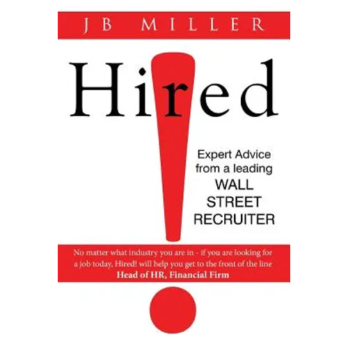Hired!: Expert Advice From a Leading Wall Street Recruiter - Paperback