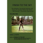 Finish To The Sky: The Authentic Tournament Winning Golf Swing Of Canadian Master Ball Striker Moe Norman, I Personally Experienced. - Paperback