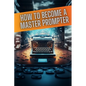 How to become a master prompter: A step by step guide to the art of Ai prompt writing - Paperback