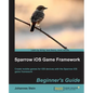Sparrow IOS Game Framework Beginner's Guide - Paperback