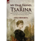 My Dear Friend, the Tsarina: the Incredible Account of a Lady of the Imperial Russian Court in the Period Leading to the Fall of the Romanov Dynasty - Hardcover