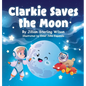 Clarkie Saves the Moon - Hardcover